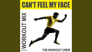 Can't Feel My Face (Extended Workout Mix)