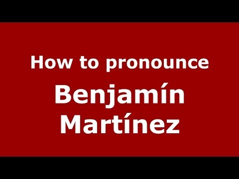 How to pronounce Benjamín Martínez (Spanish/Spain) - PronounceNames.com