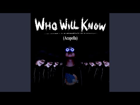 Who Will Know (Acapella)