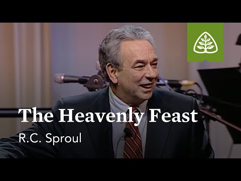 R.C. Sproul: The Heavenly Feast