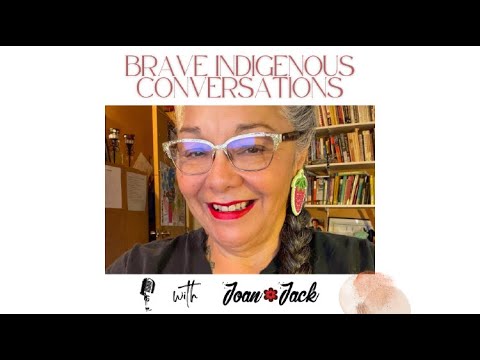 BRAVE INDIGENOUS CONVERSATIONS with JOAN JACK & SHEILA NORTH