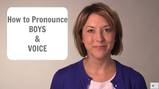 How to Pronounce BOYS & VOICE /boi/z & voi