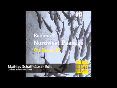 mathias schaffhäuser edit | eskimo * | nordwest passage [the remix ep] | gelbes billett musik 017