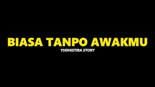 Download lagu BIASA TANPO AWAKMU - YUDHISTIRA STORY ( SHORT LYRIC ) mp3