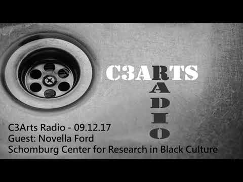 C3Arts Radio -  09.12.17 -  Guest Novella Ford -  Schomburg Center for Research in Black Culture