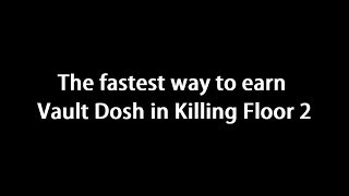 FASTEST way to earn VAULT DOSH in KILLING FLOOR 2