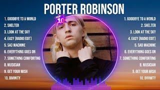 Porter Robinson Greatest Hits Full Album ▶️ Full Album ▶️ Top 10 Hits of All Time