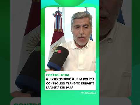 CONTROL TOTAL: QUINTEROS pidió que la policía controle el tránsito durante la visita del PAPA