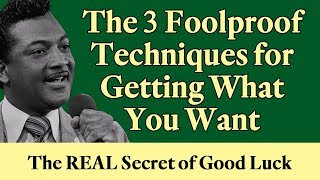 The 3 Foolproof Techniques for Getting What You Want - The REAL Secret of Good Luck!