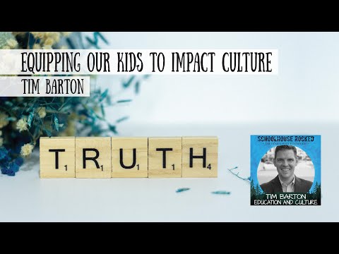 Equipping our Kids with Truth to Impact Culture - Tim Barton