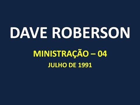 DAVE ROBERSON (MINISTRAÇÃO 04 - JULHO 1991)