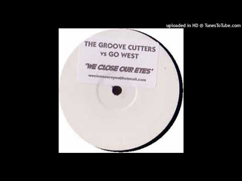 The Groove Cutters vs. Go West - We Close Our Eyes