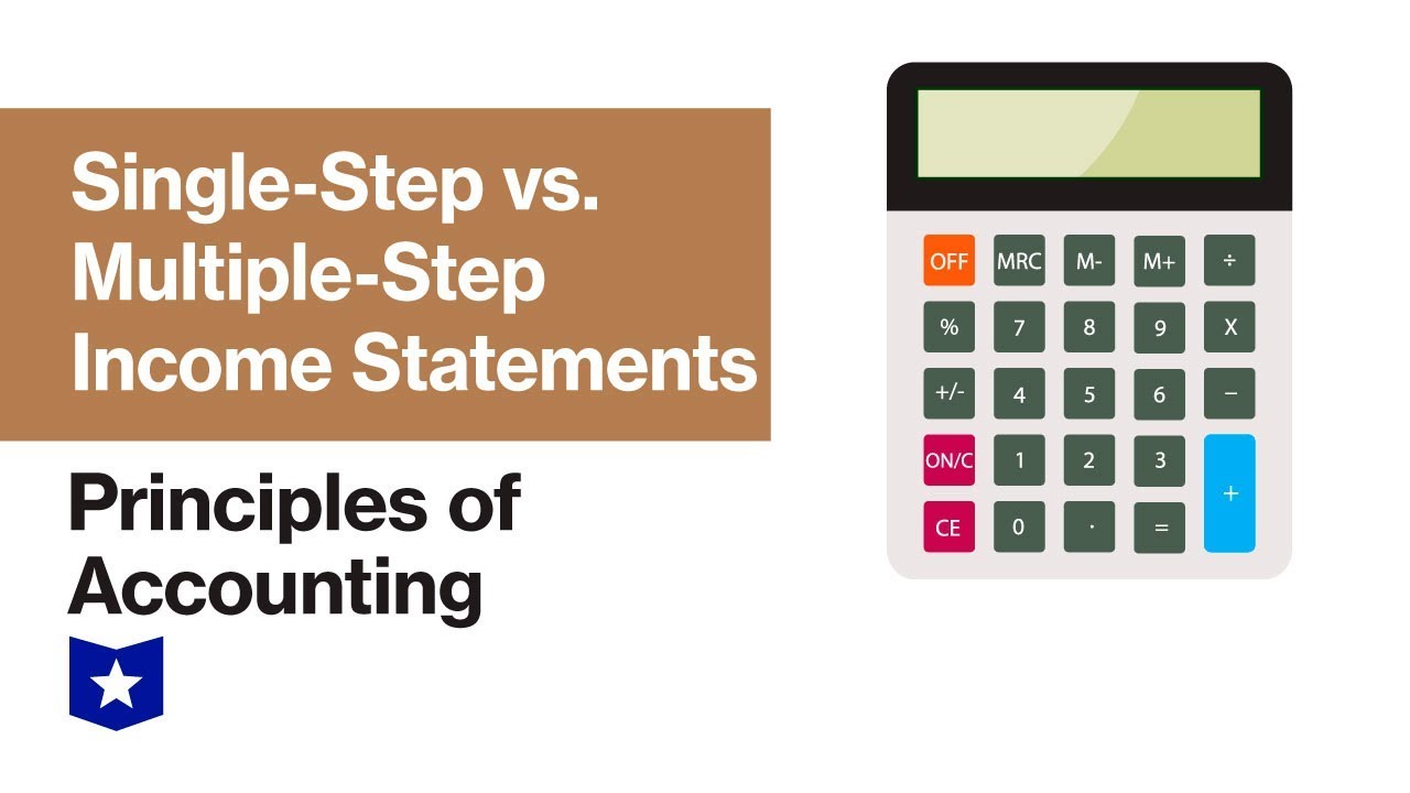 Single-Step vs. Multiple-Step Financial Statements | Principles of Accounting