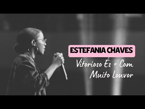 Estefania Chaves  - Vitorioso És + Com Muito Louvor