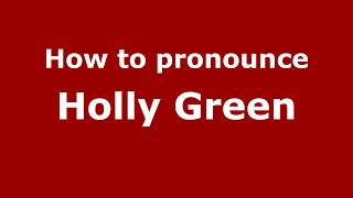 How to pronounce Holly Green