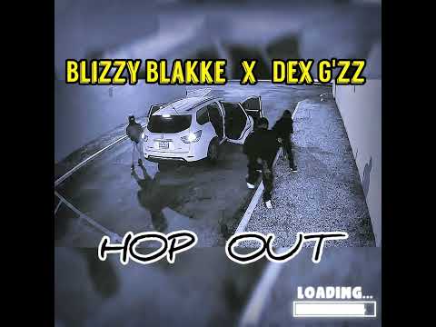 Blizzy Blakke x Dex G'zz _ Hop out_