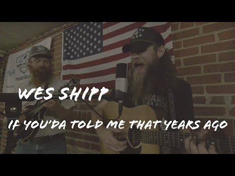 Wes Shipp - If you'da told me years ago