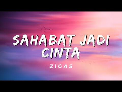Sahabat Jadi Cinta - Zigas (Lirik)