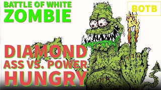 Battle of White Zombie: Day 38 - Diamond Ass vs. Power Hungry