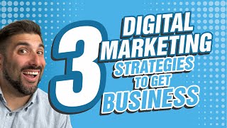 3 Digital Marketing Strategies To Get You Business