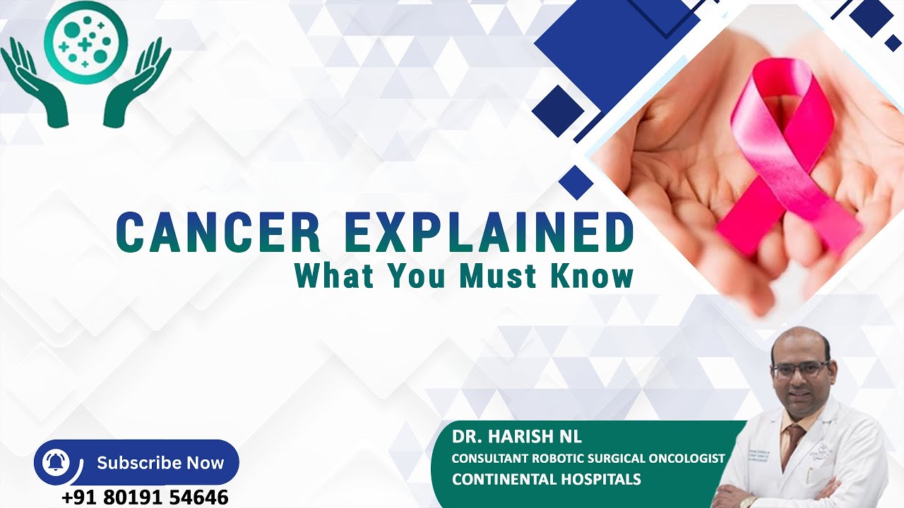 Cancer Explained : What You Must Know || Dr. Harish NL | Continental Hospital | Nanakramguda