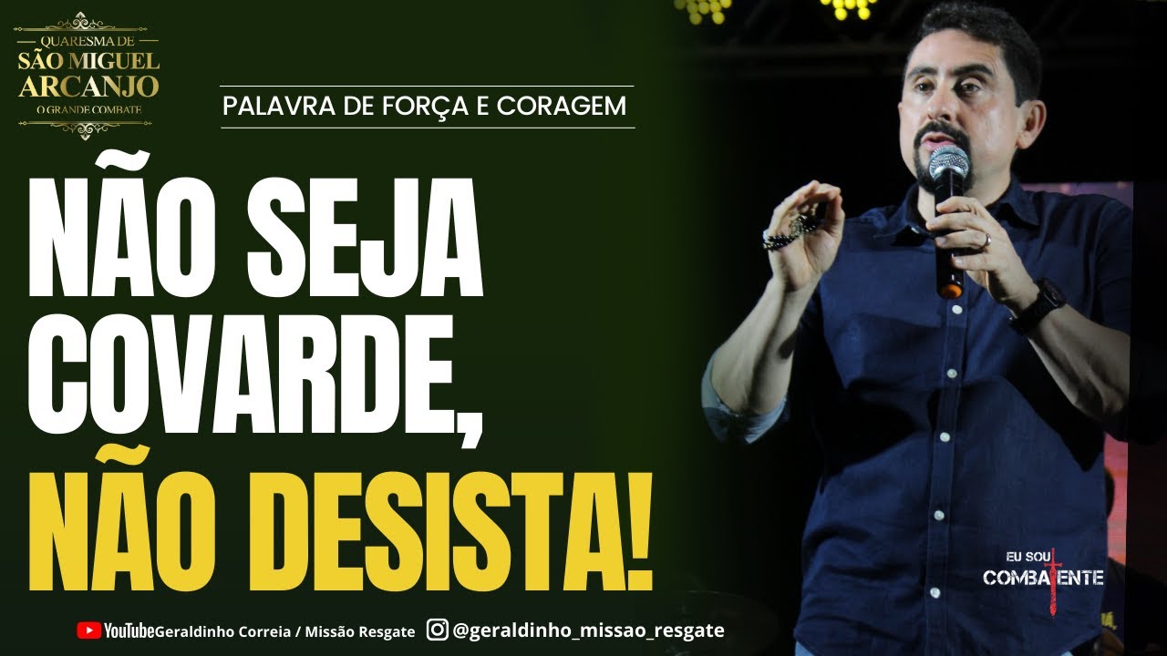 NÃO SEJA COVARDE, NÃO DESISTA! I Palavra de Força e Coragem I Geraldinho Correia