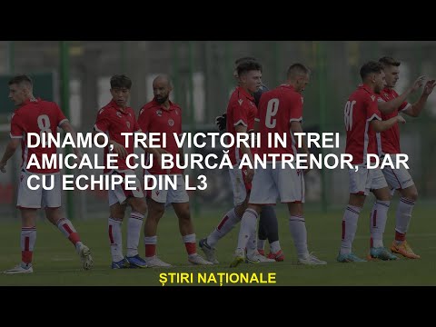 Dinamo, trei victorii în trei prieteni cu un antrenor, dar cu echipe L3
