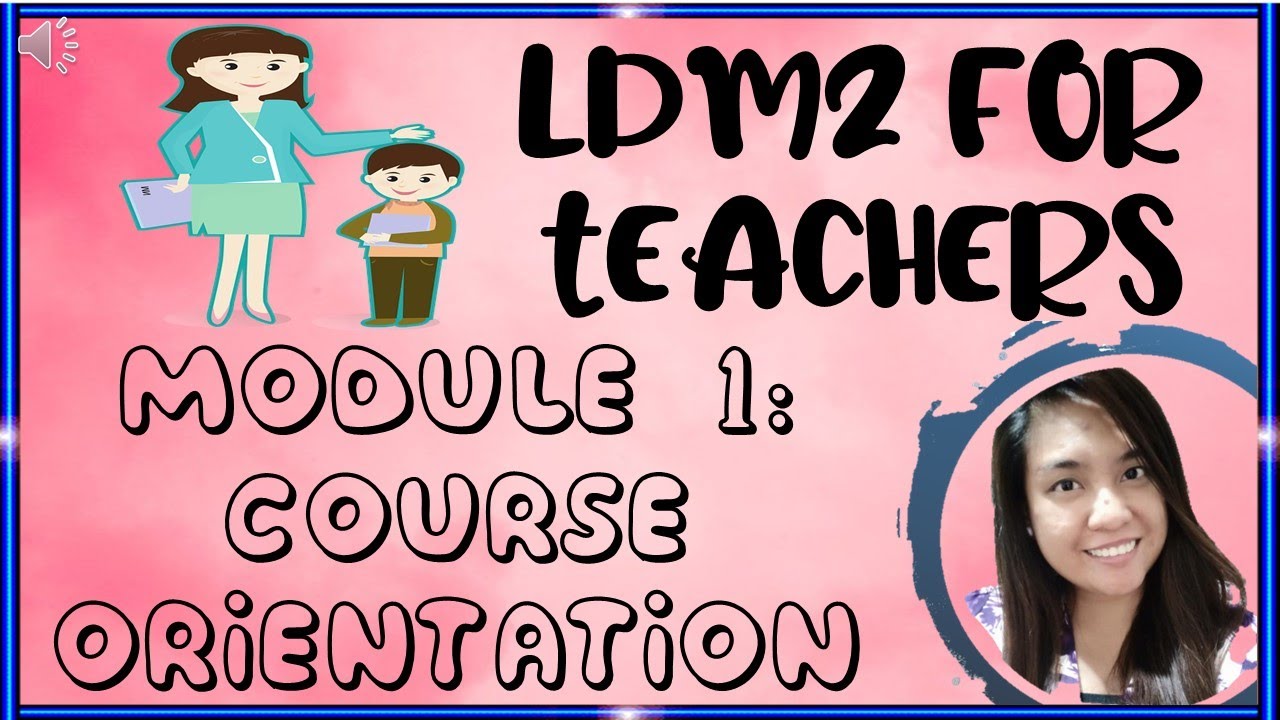 Learning Delivery Modality Course 2 (LDM2) for Teachers Module 1: Course Orientation