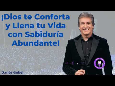 ¡Dios te Conforta y Llena tu Vida con Sabiduría Abundante! - Dante Gebel Mensaje