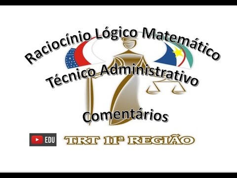 Comentário da prova de Raciocínio Lógico Matemático - Técnico Administrativo - TRT 11ª Região