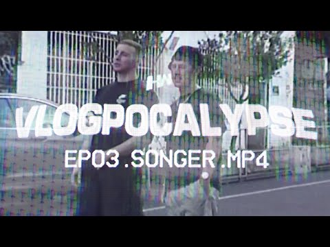 VLOGPOCALPSE - EPISODE 3 - SONGER & NERVE