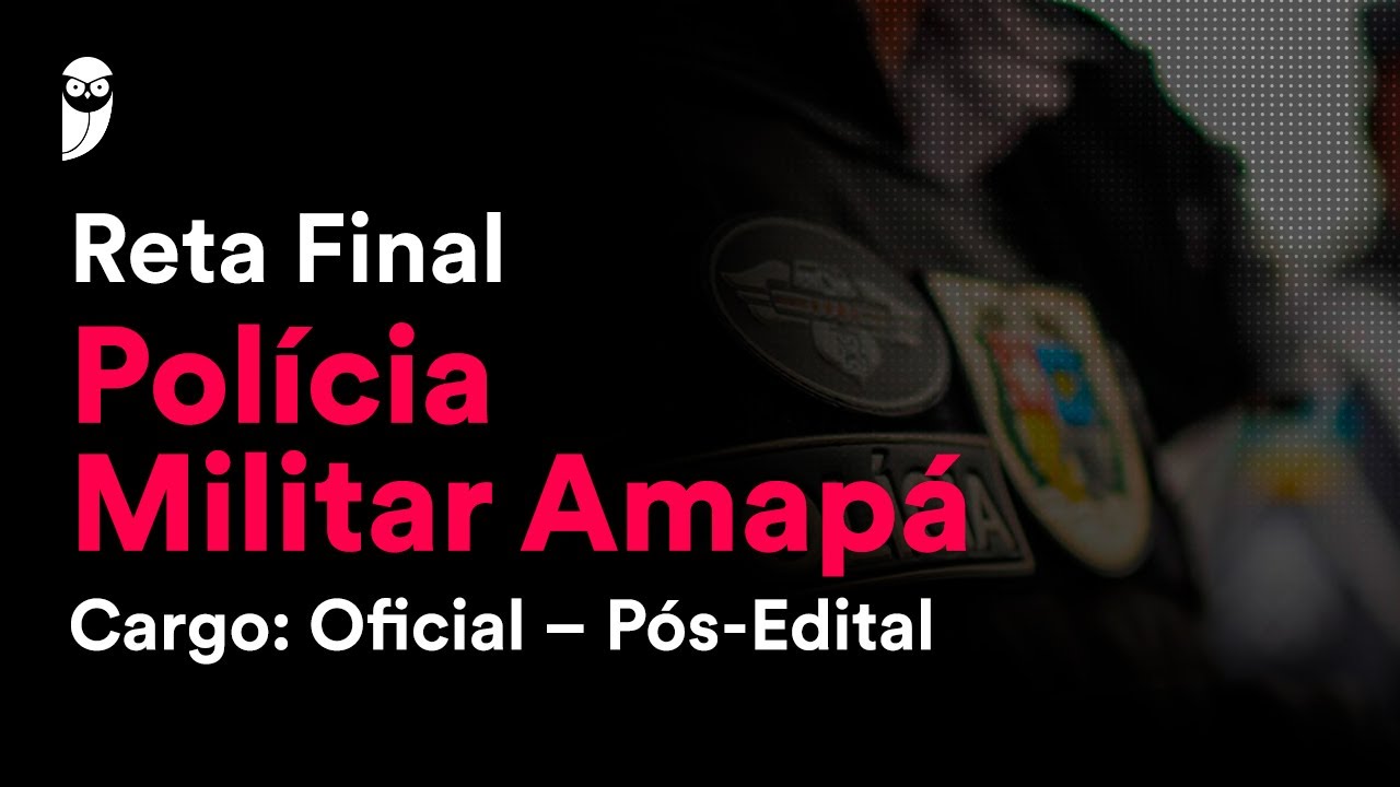 Reta Final Polícia Militar Amapá - Cargo: Oficial – Pós-Edital