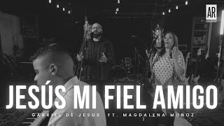 Jesús Mi Fiel Amigo - Gabriel De Jesus - Magdalena Muñoz