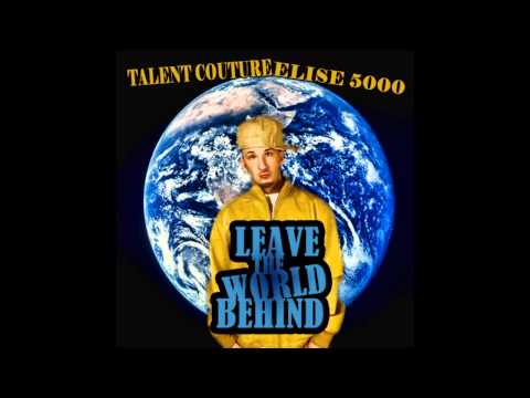 Talent Couture Ft. Elise 5000 - Leave The World Behind (Prod. By Johnny Juliano)