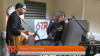 The Pigeon Detectives -  A Little Bit Alone (Acoustic) LIVE at 6TR