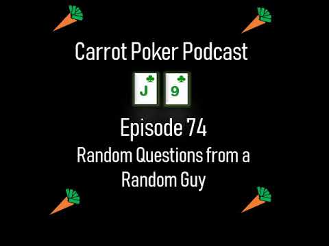 Random Questions from a Random Guy | Carrot Poker Podcast (Episode 75)