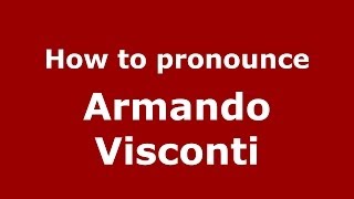 How to pronounce Armando Visconti