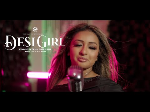 DESI GIRL - KING SELECTA FT. CHERELENA || 2FAMOUS [official music video]