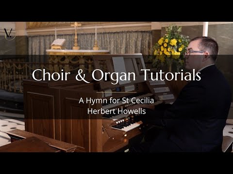 Herbert Howells: A Hymn for St Cecilia (Choir and Organ Tutorial)