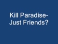 Kill Paradise- Just Friends?