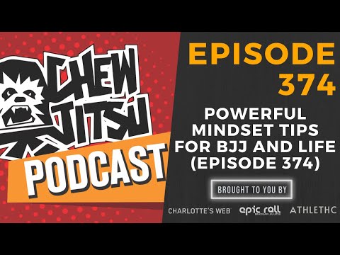 Powerful Mindset Tips For BJJ and Life (Episode 374)