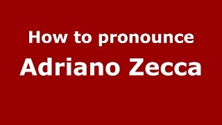How to pronounce Adriano Zecca
