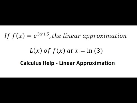 Calculus Help: If f(x)=e^(3x+5),the linear approximation L(x)  of f(x)  at x=ln⁡(3) - Derivative