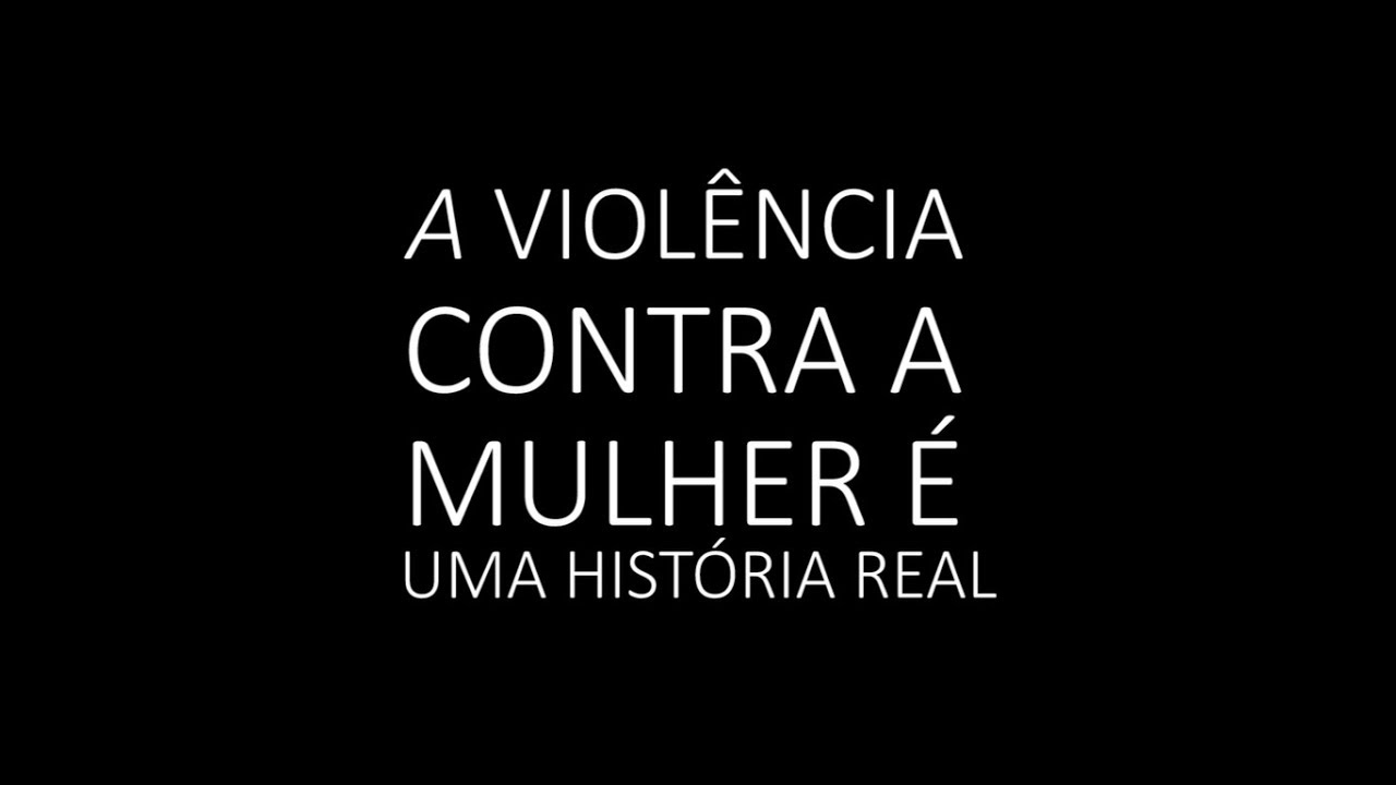 Documentário - A Violência Contra a Mulher é uma História Real