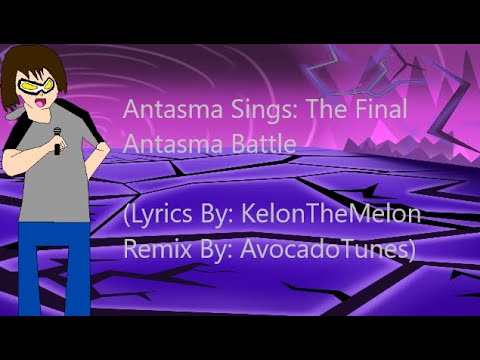 Antasma Sings: The Final Antasma Battle (Lyrics by: KelonTheMelon and Remix by: AvocadoTunes)