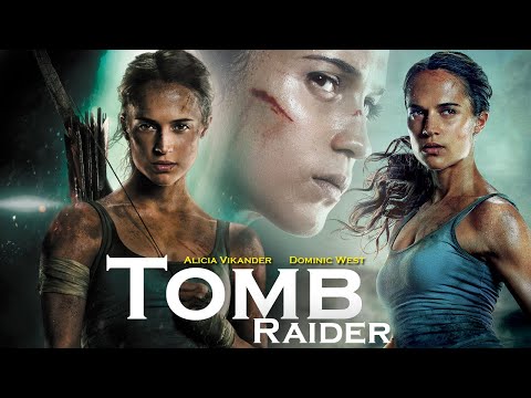Tomb Raider (2018) Movie | Alicia Vikander, Dominic West, Walton Goggins, Daniel Wu | Review & Facts
