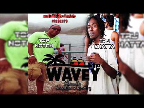 TopNotch X Tru Shatta - Wavey  (July 2017)