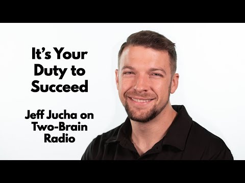 Two-Brain Radio: Your Duty to Succeed With Jeff Jucha