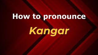 How to pronounce Kangar