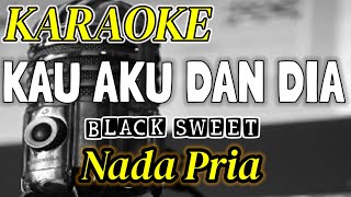 Download lagu KARAOKE || KAU AKU DAN DIA - BLACK SWEET NADA PRIA  MUSIC BY RISTO BARUS mp3